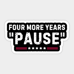 Four More Years Pause Funny Biden Quote Sticker